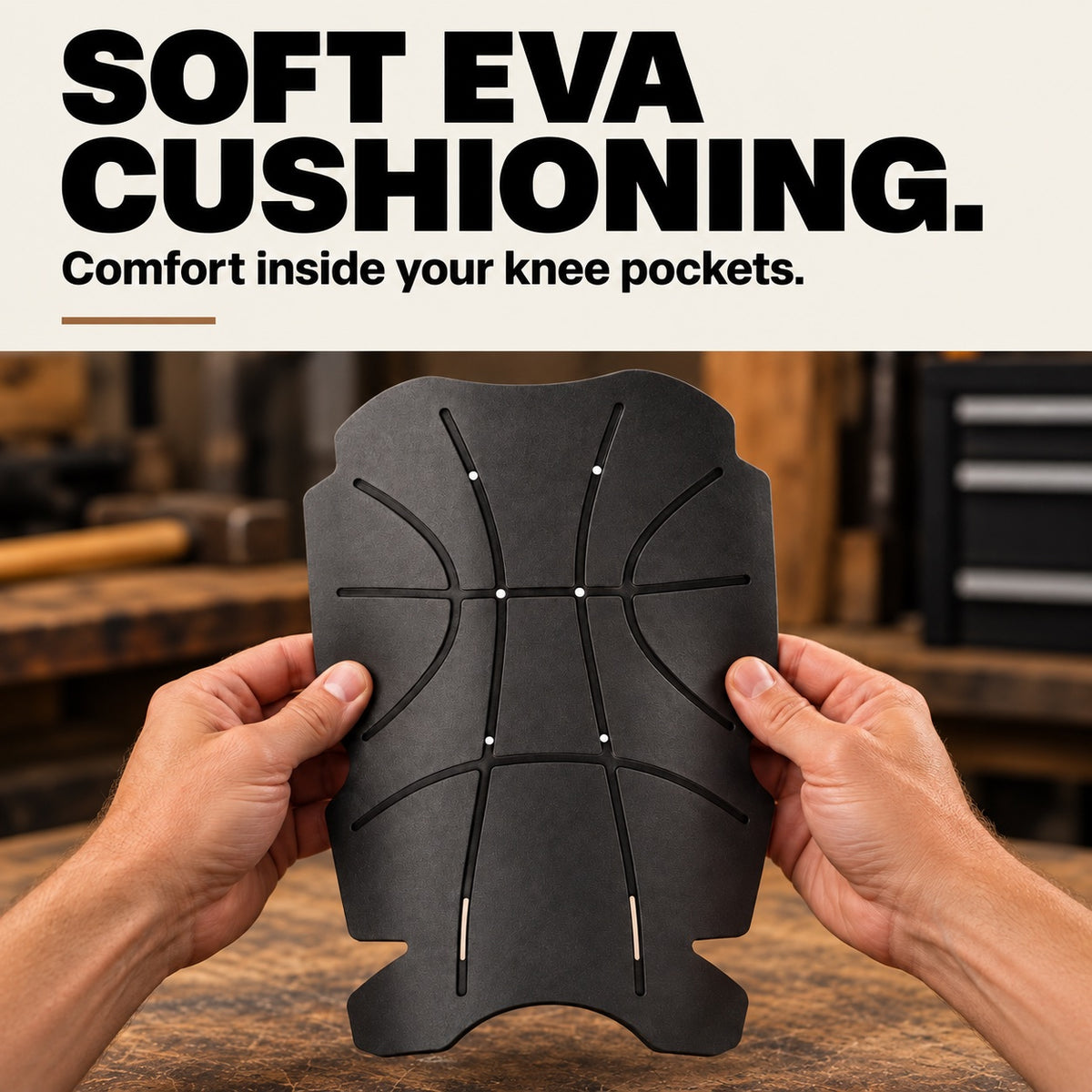 Soft EVA cushioning inside compatible knee pockets; large black insert held in hands.